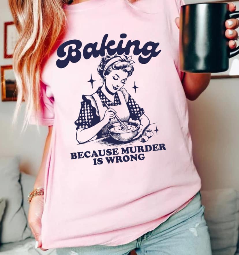 Vintage Print Baking Because Murder is Wrong Tee